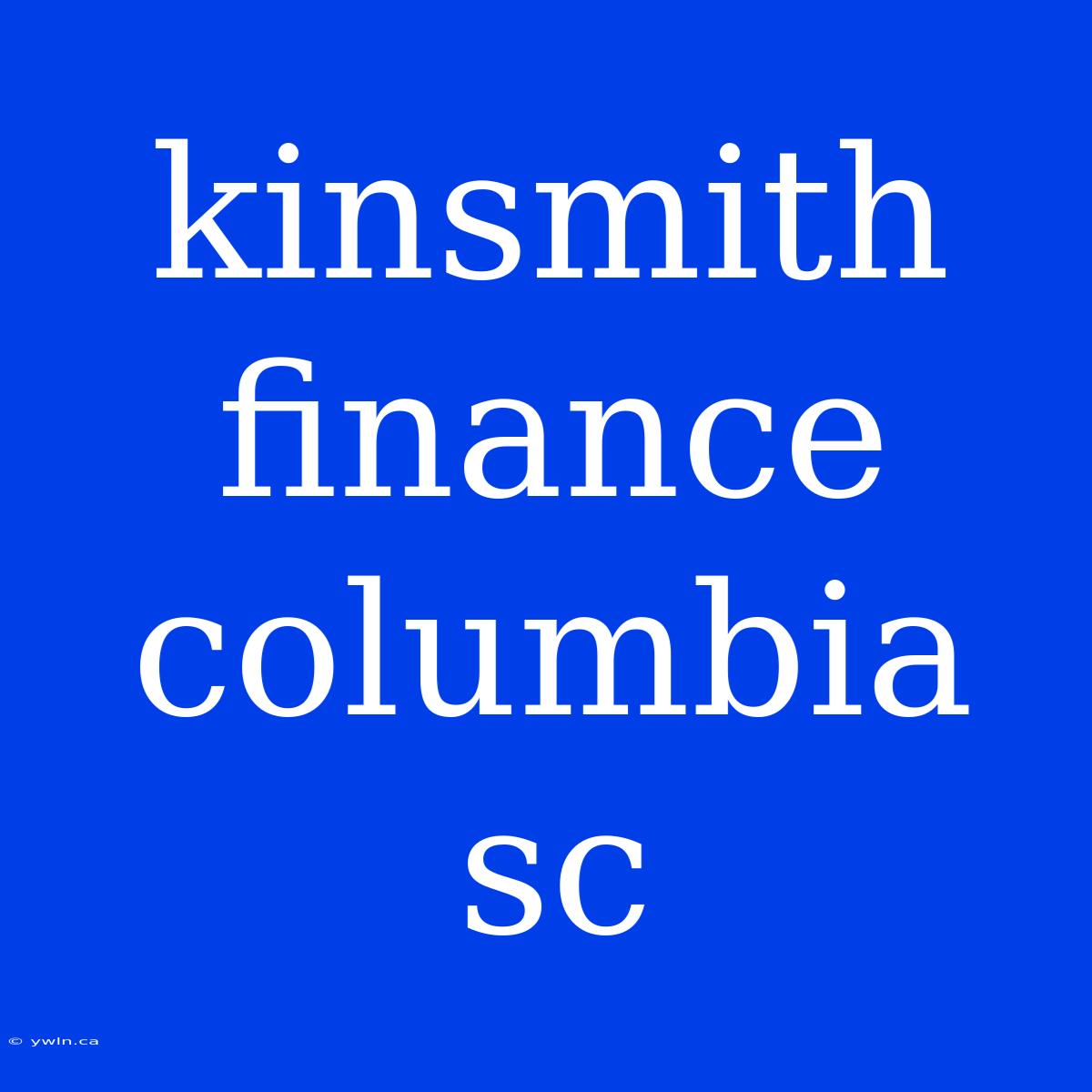 Kinsmith Finance Columbia Sc