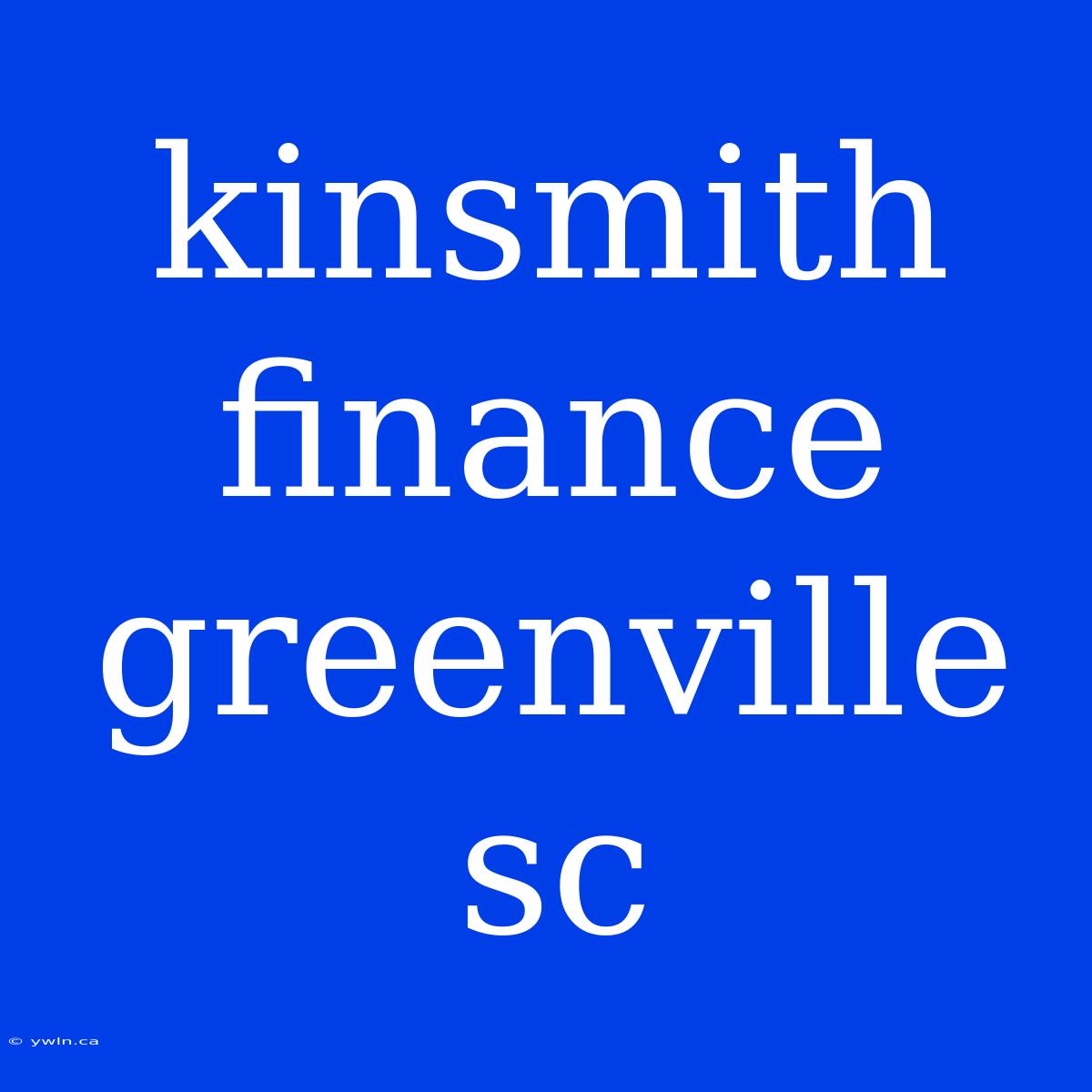 Kinsmith Finance Greenville Sc