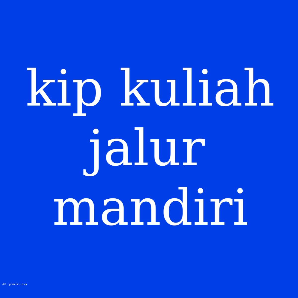 Kip Kuliah Jalur Mandiri