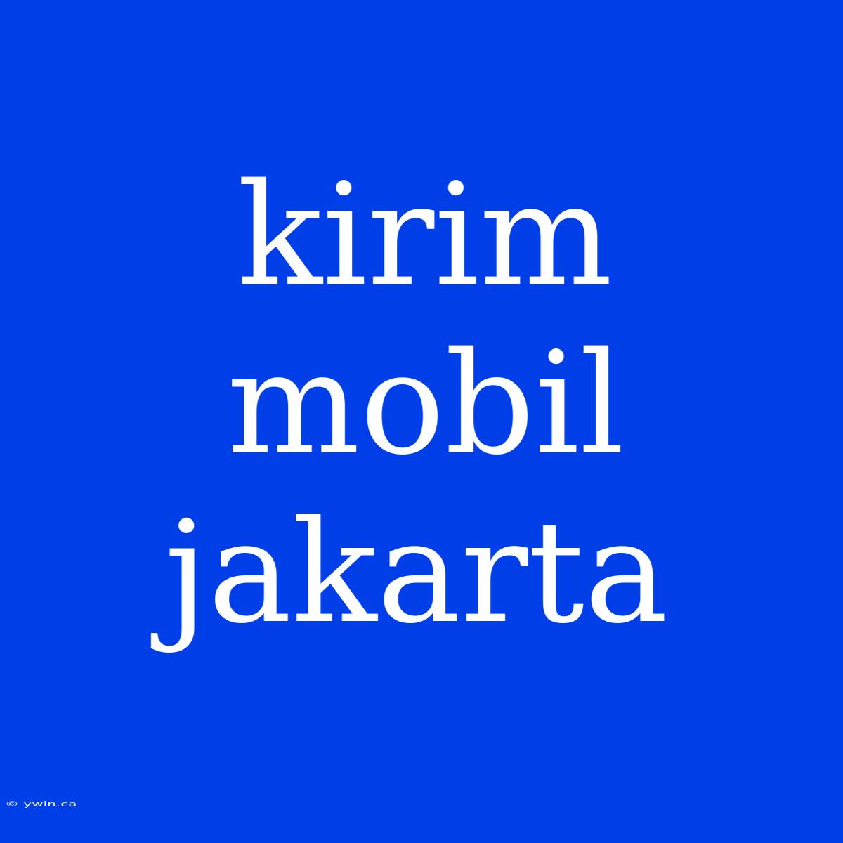 Kirim Mobil Jakarta