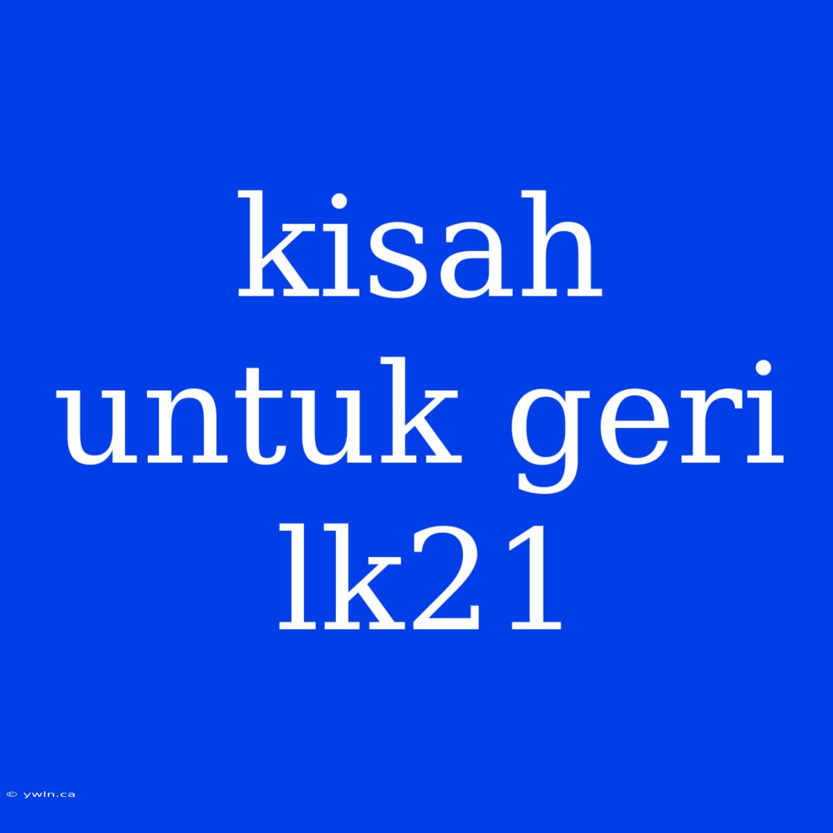 Kisah Untuk Geri Lk21