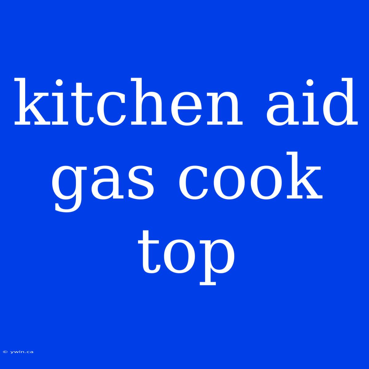 Kitchen Aid Gas Cook Top