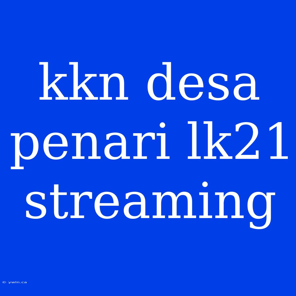 Kkn Desa Penari Lk21 Streaming