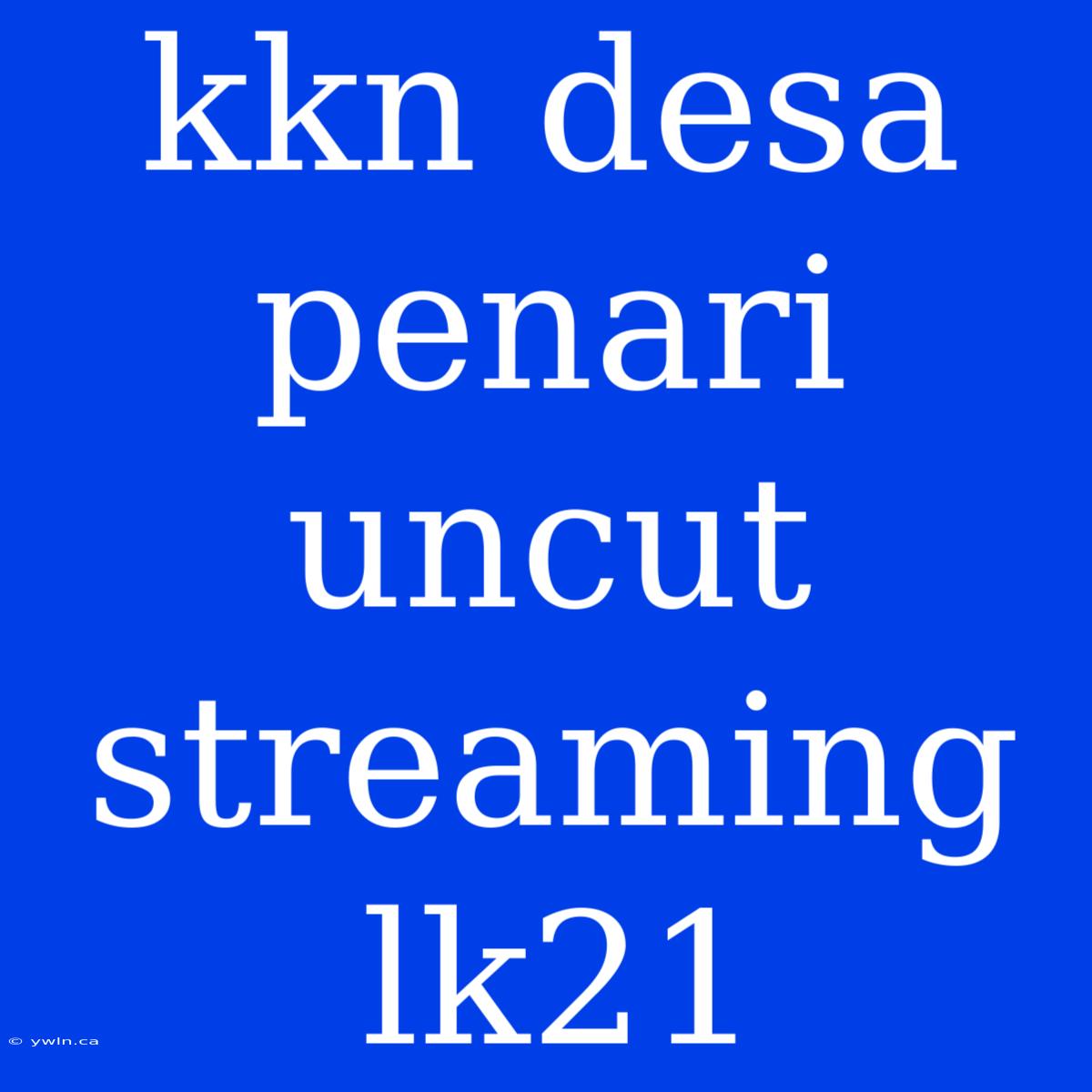 Kkn Desa Penari Uncut Streaming Lk21