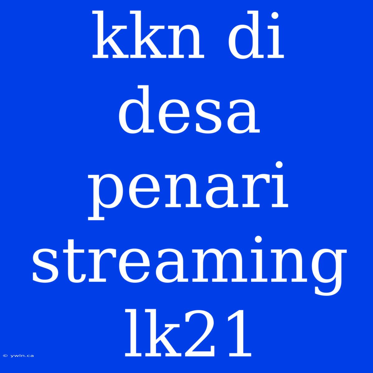 Kkn Di Desa Penari Streaming Lk21