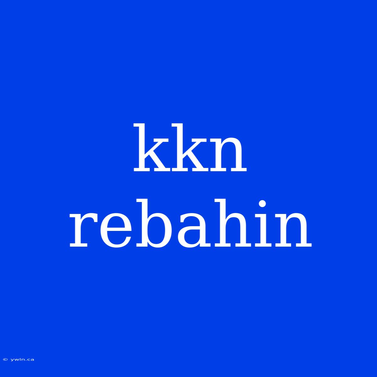 Kkn Rebahin