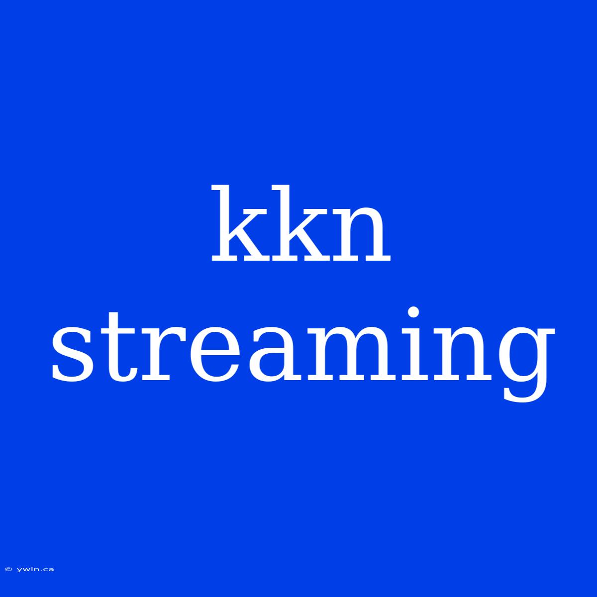 Kkn Streaming