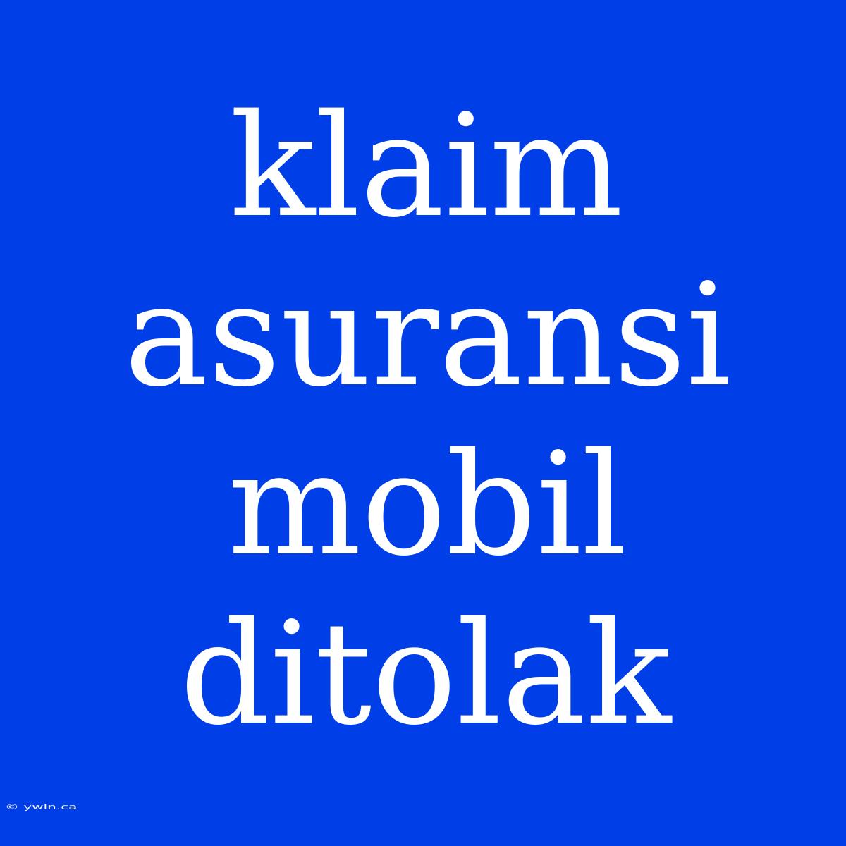 Klaim Asuransi Mobil Ditolak