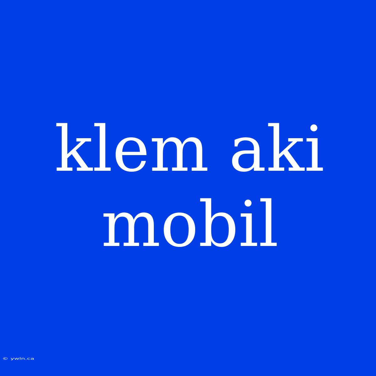 Klem Aki Mobil