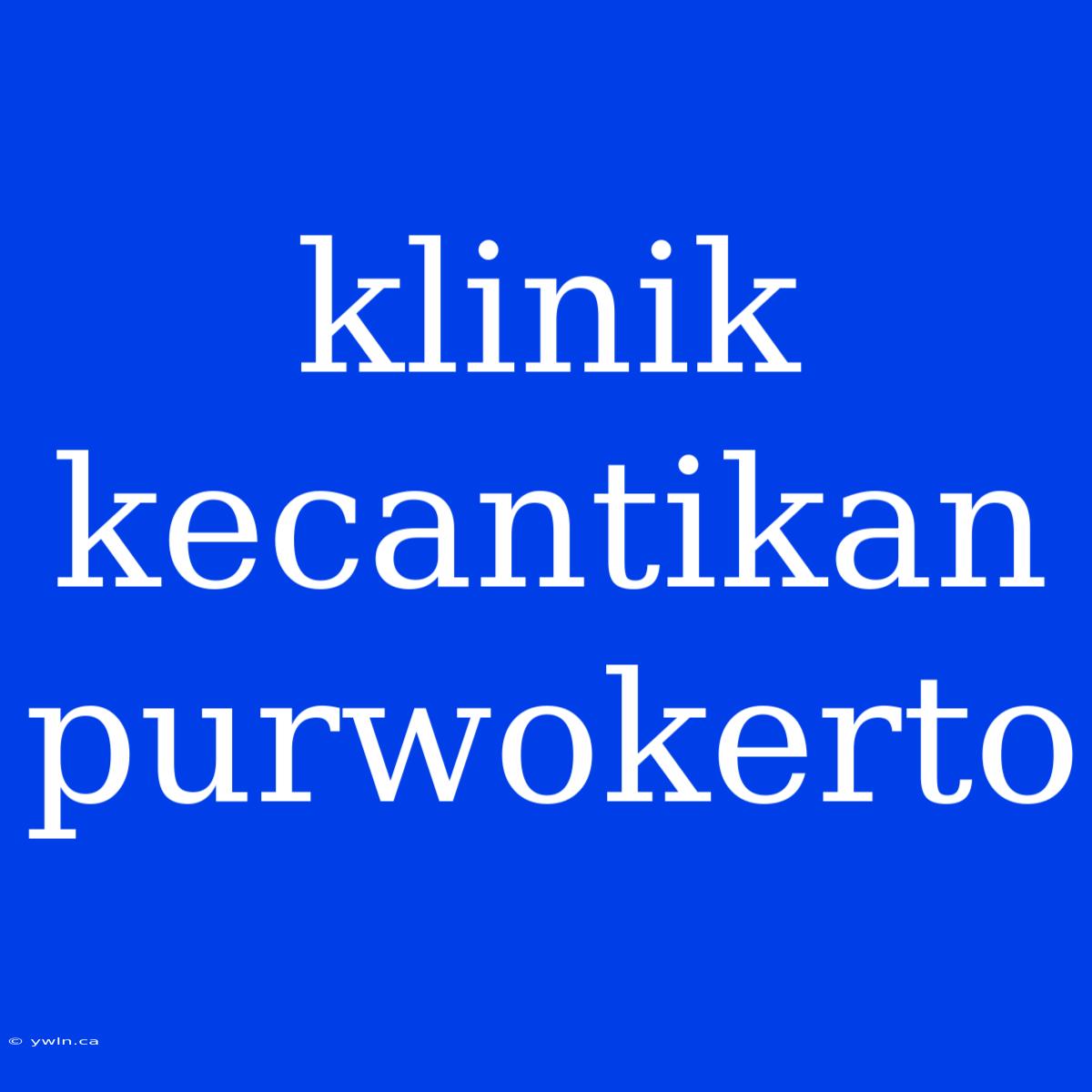 Klinik Kecantikan Purwokerto