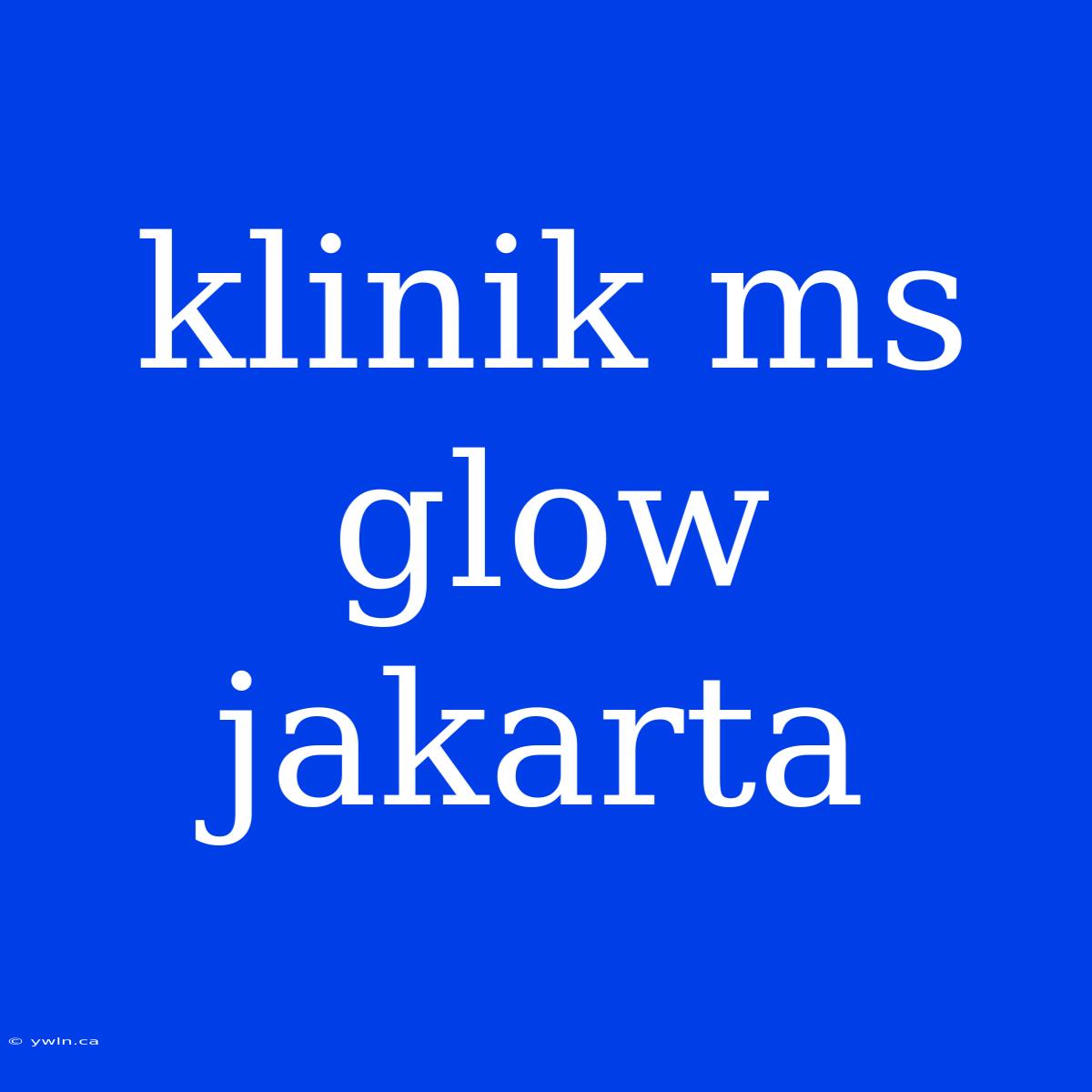 Klinik Ms Glow Jakarta