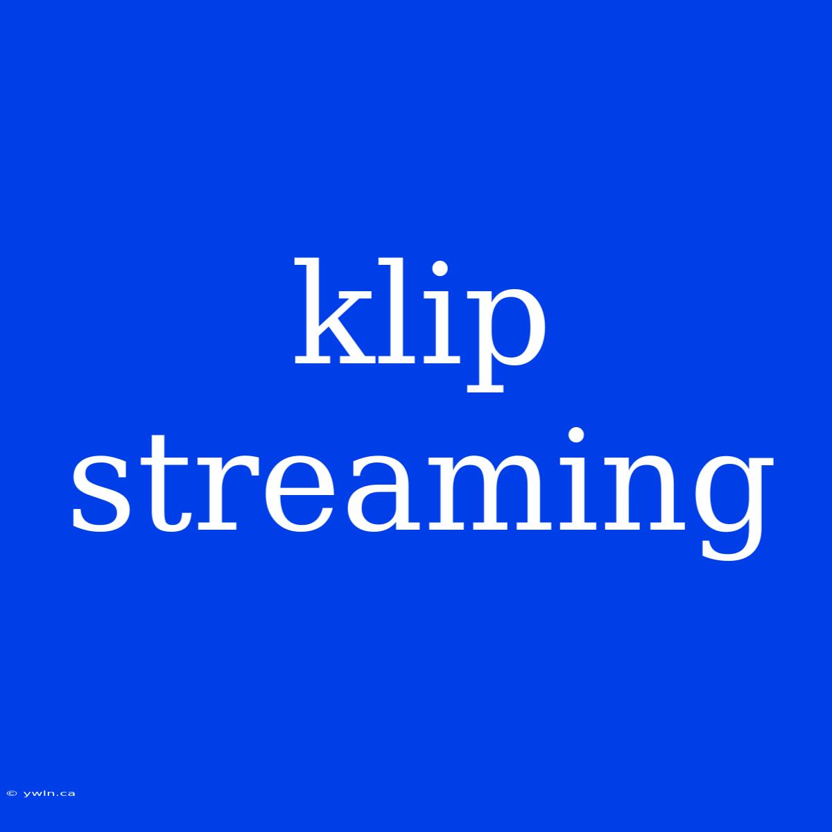 Klip Streaming