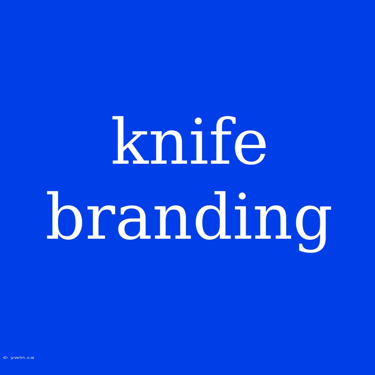 Knife Branding