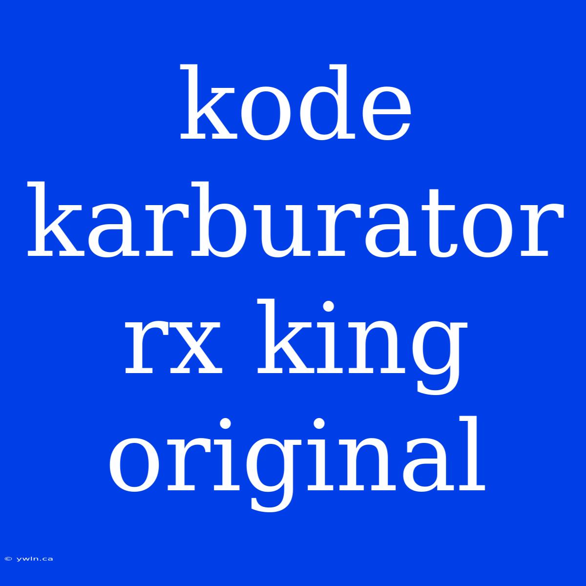 Kode Karburator Rx King Original