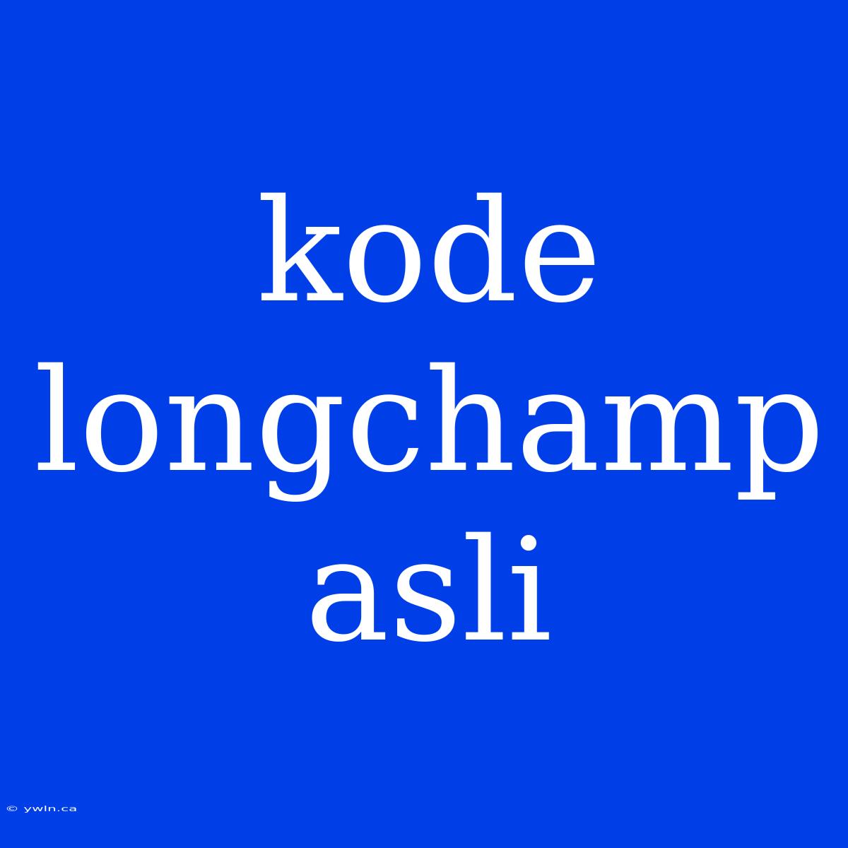 Kode Longchamp Asli