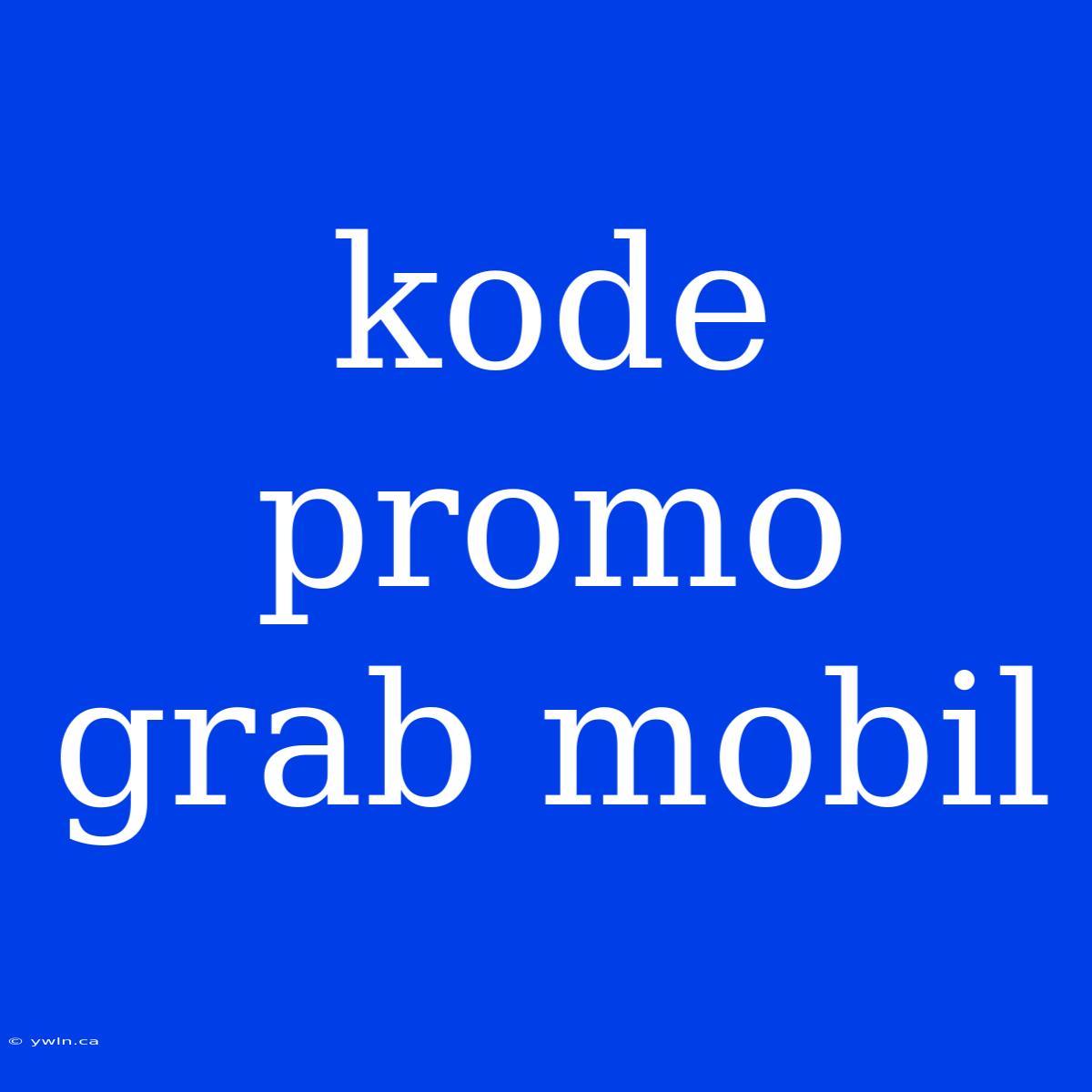 Kode Promo Grab Mobil