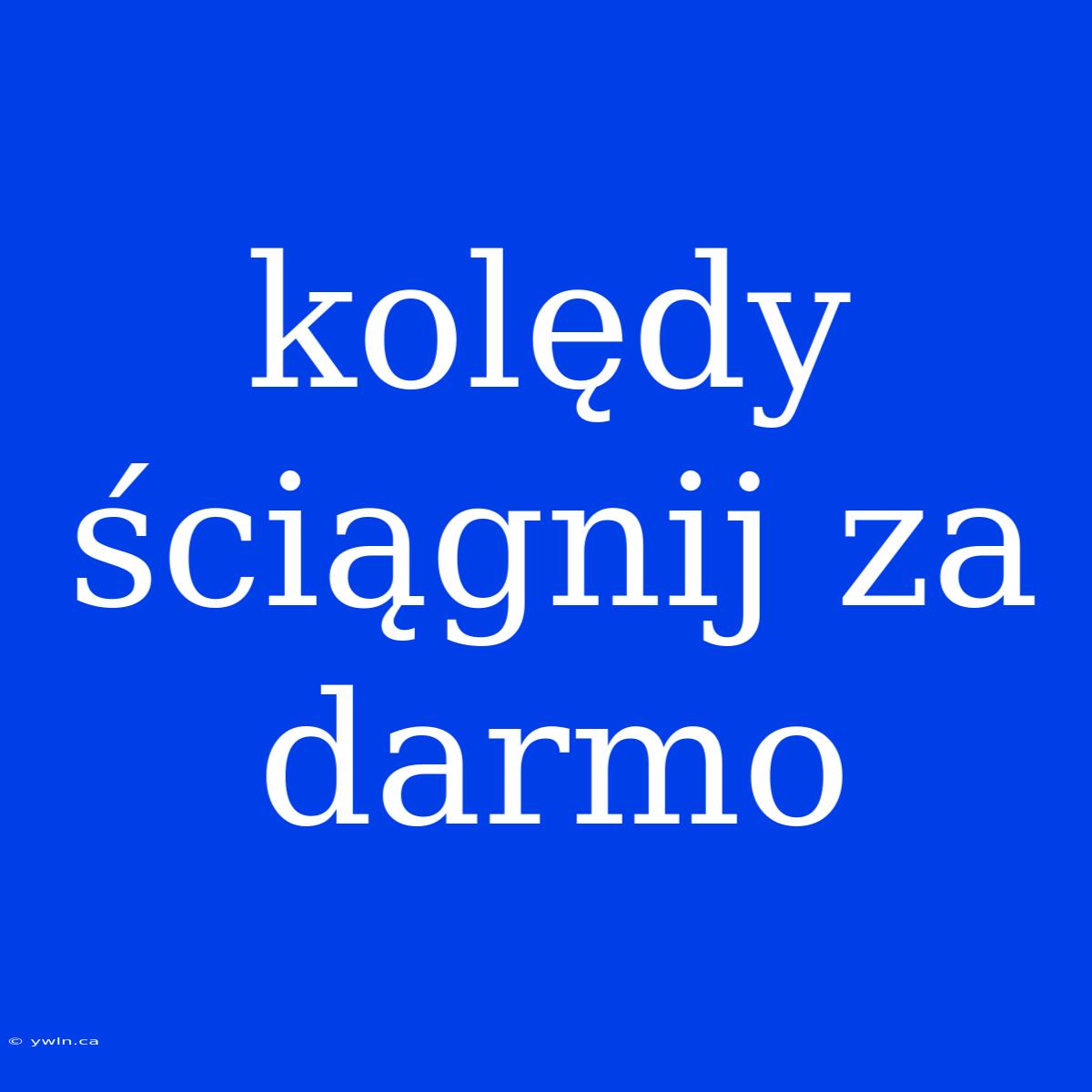 Kolędy Ściągnij Za Darmo