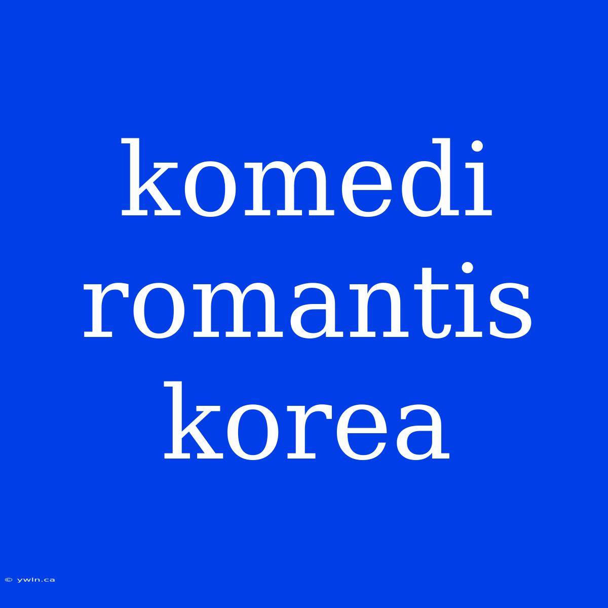 Komedi Romantis Korea