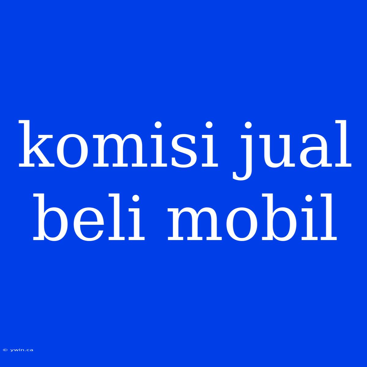 Komisi Jual Beli Mobil