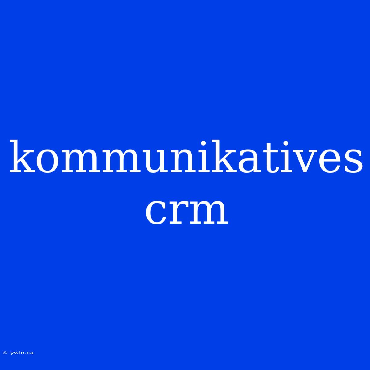 Kommunikatives Crm