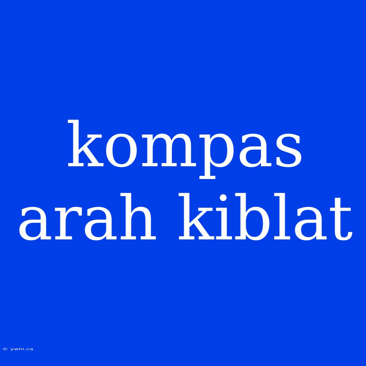 Kompas Arah Kiblat