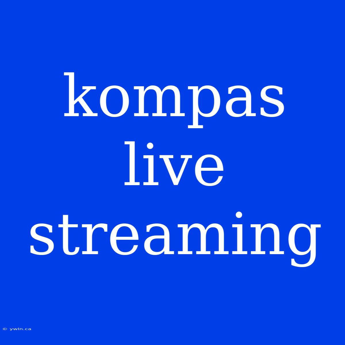 Kompas Live Streaming