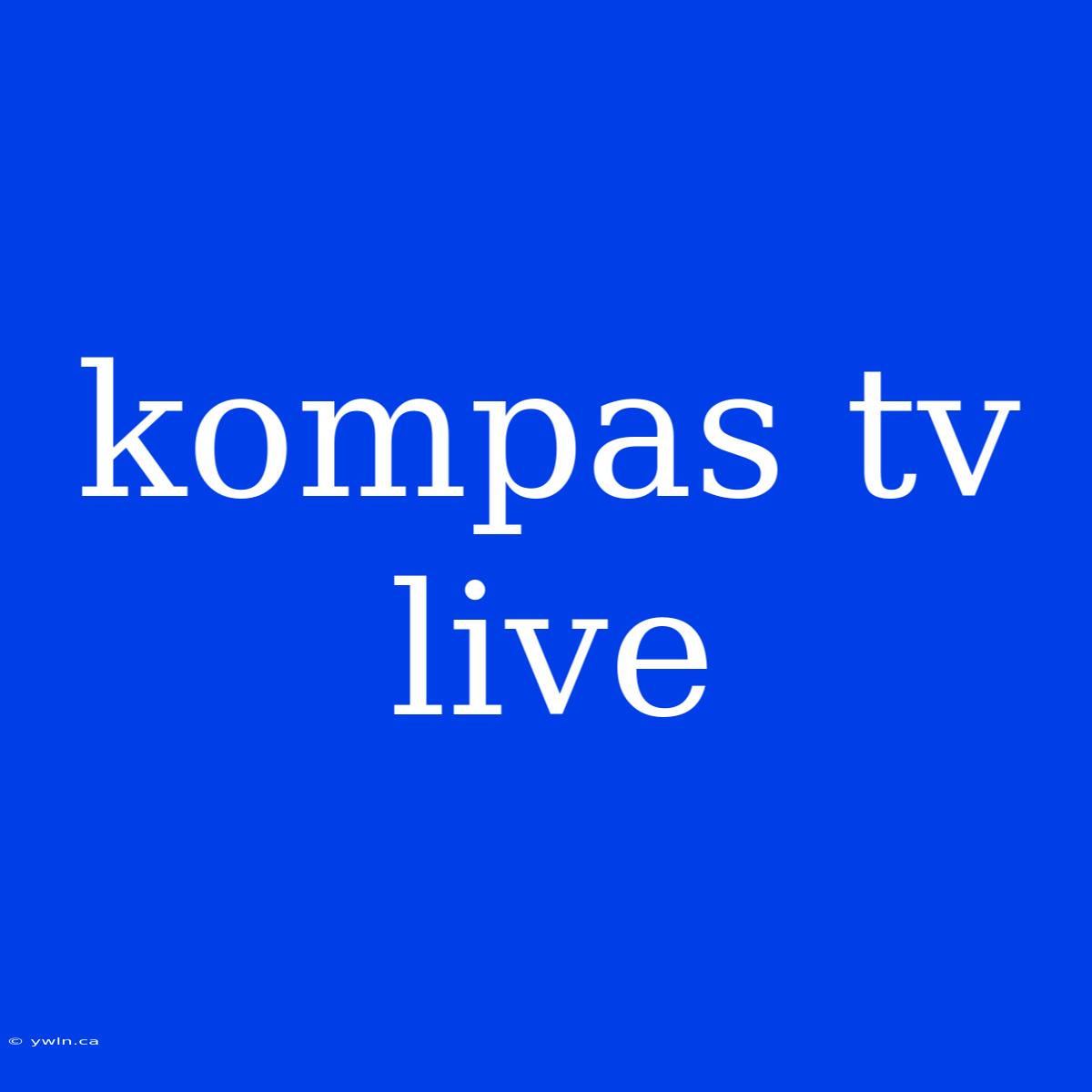 Kompas Tv Live