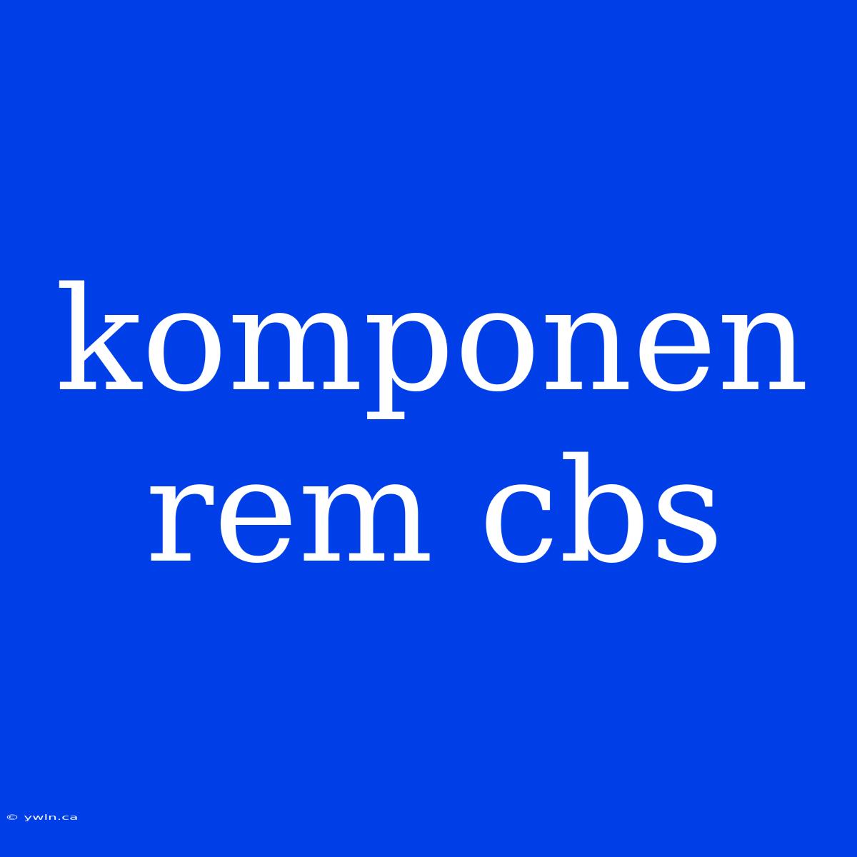 Komponen Rem Cbs