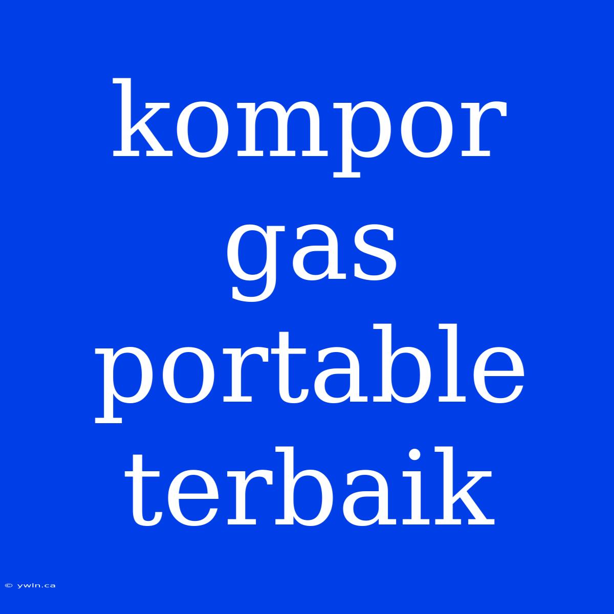 Kompor Gas Portable Terbaik