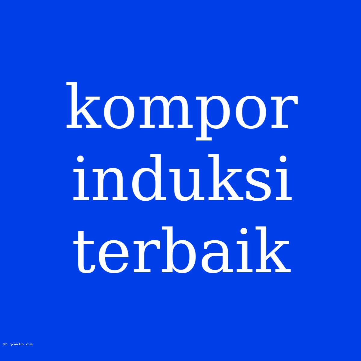 Kompor Induksi Terbaik