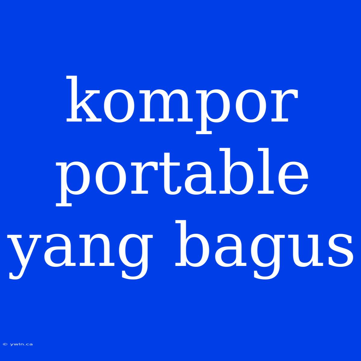 Kompor Portable Yang Bagus