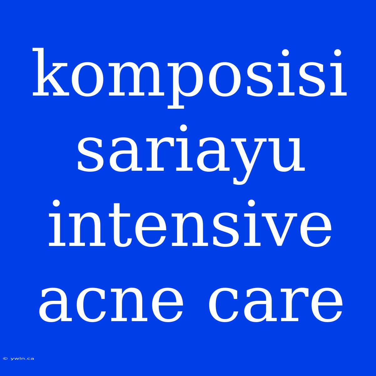 Komposisi Sariayu Intensive Acne Care