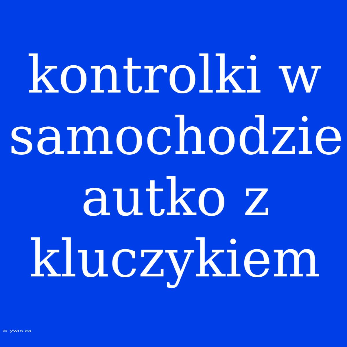 Kontrolki W Samochodzie Autko Z Kluczykiem