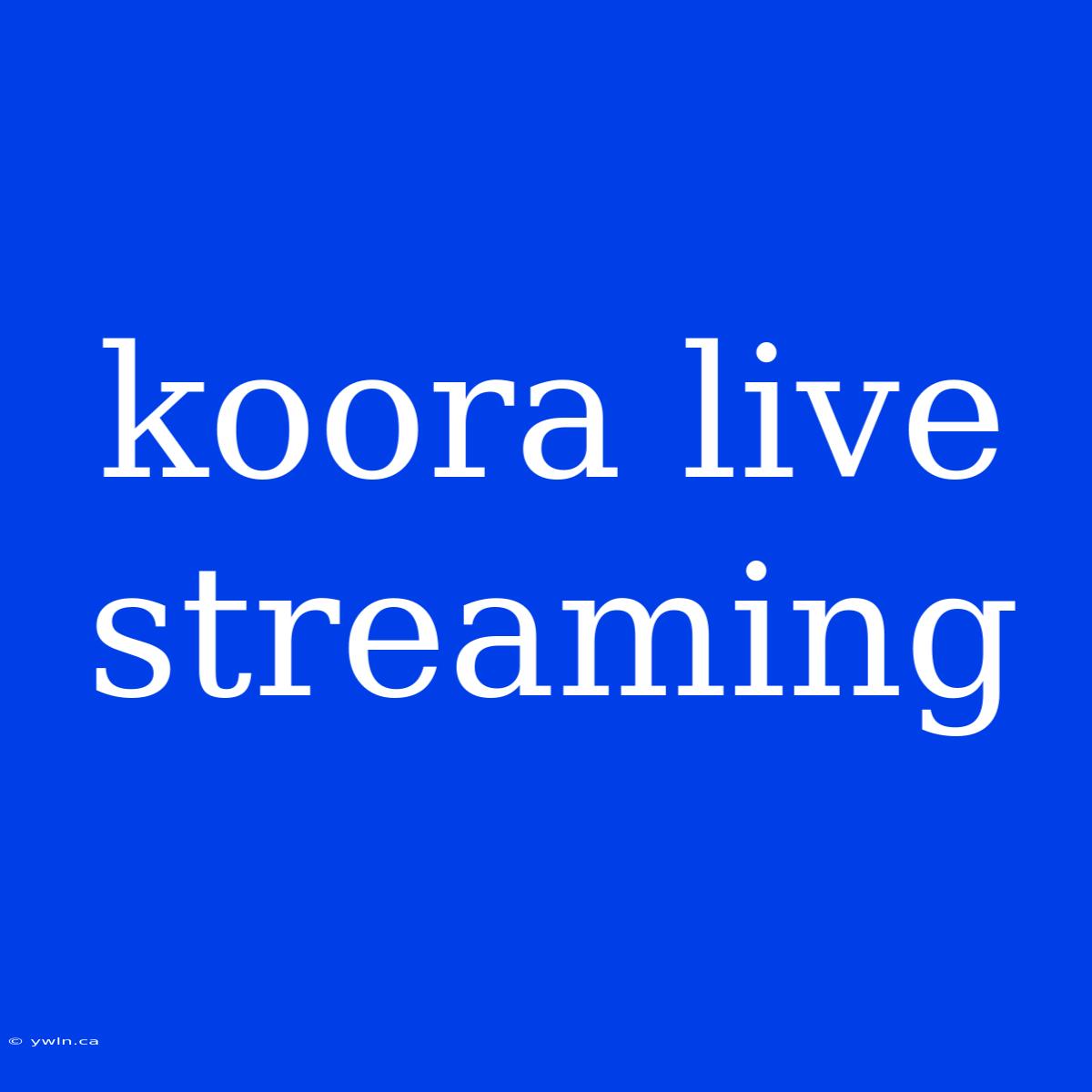 Koora Live Streaming