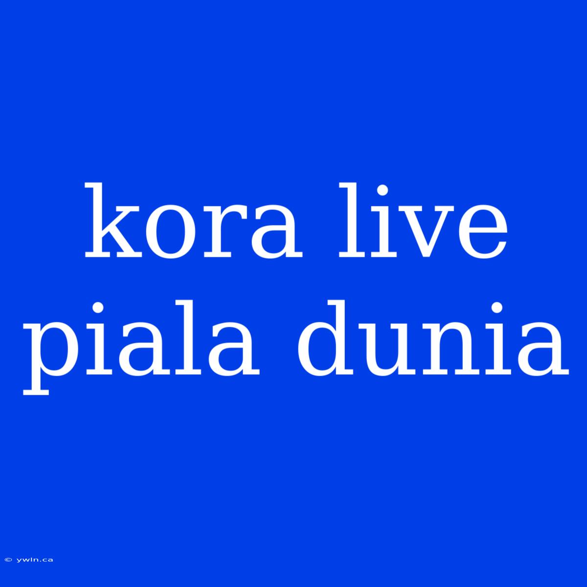 Kora Live Piala Dunia