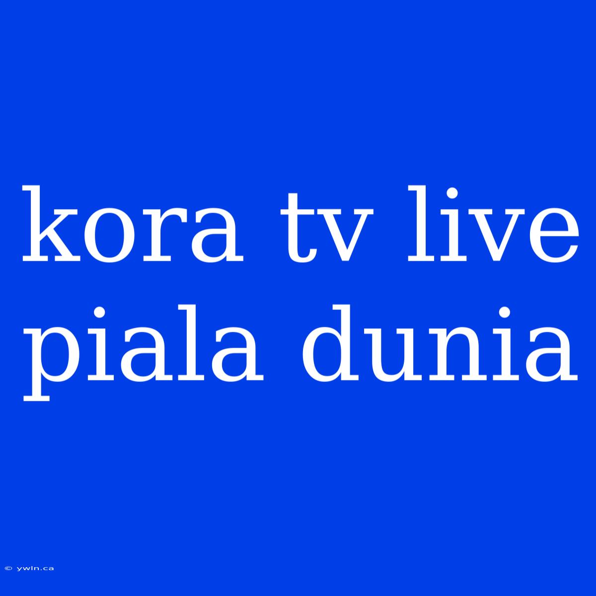 Kora Tv Live Piala Dunia