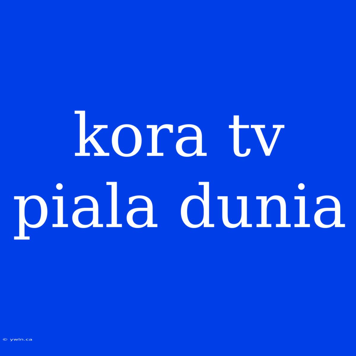 Kora Tv Piala Dunia