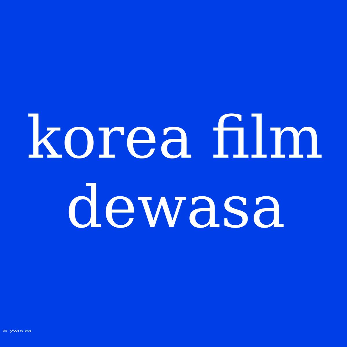 Korea Film Dewasa