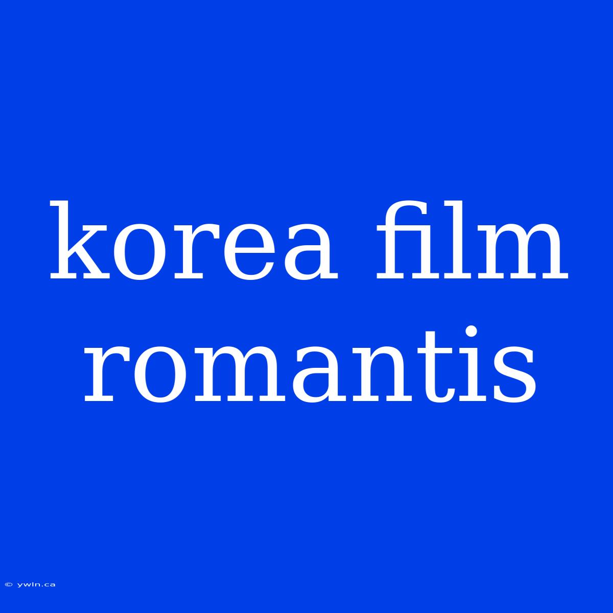 Korea Film Romantis