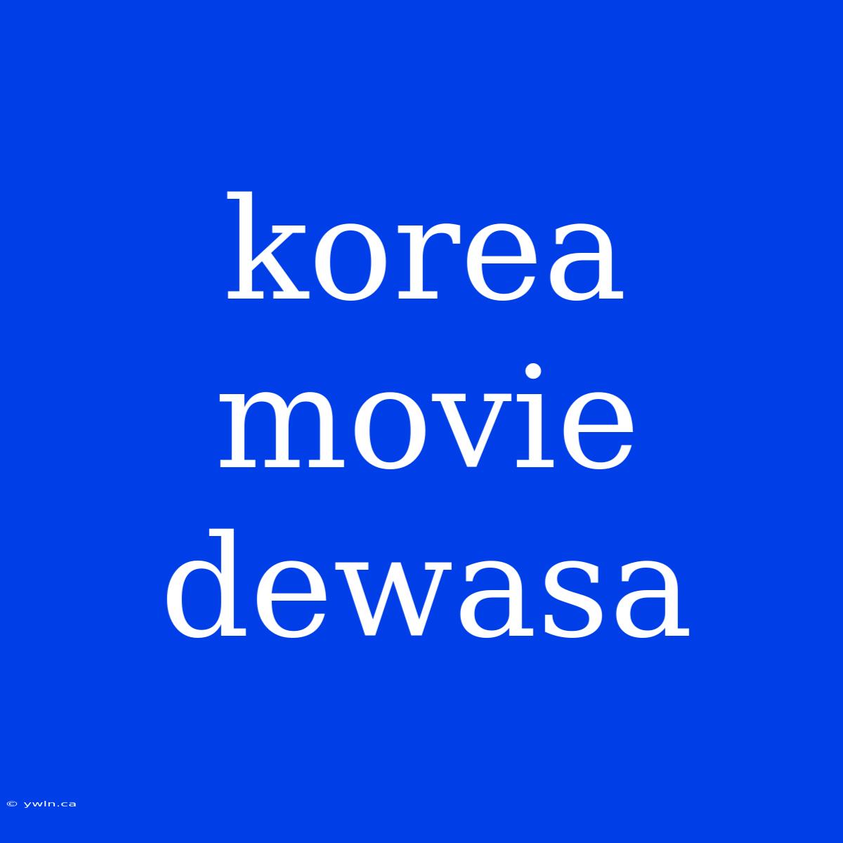 Korea Movie Dewasa