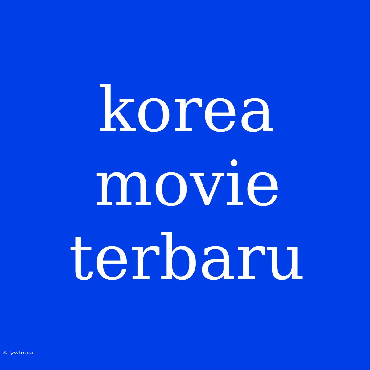 Korea Movie Terbaru