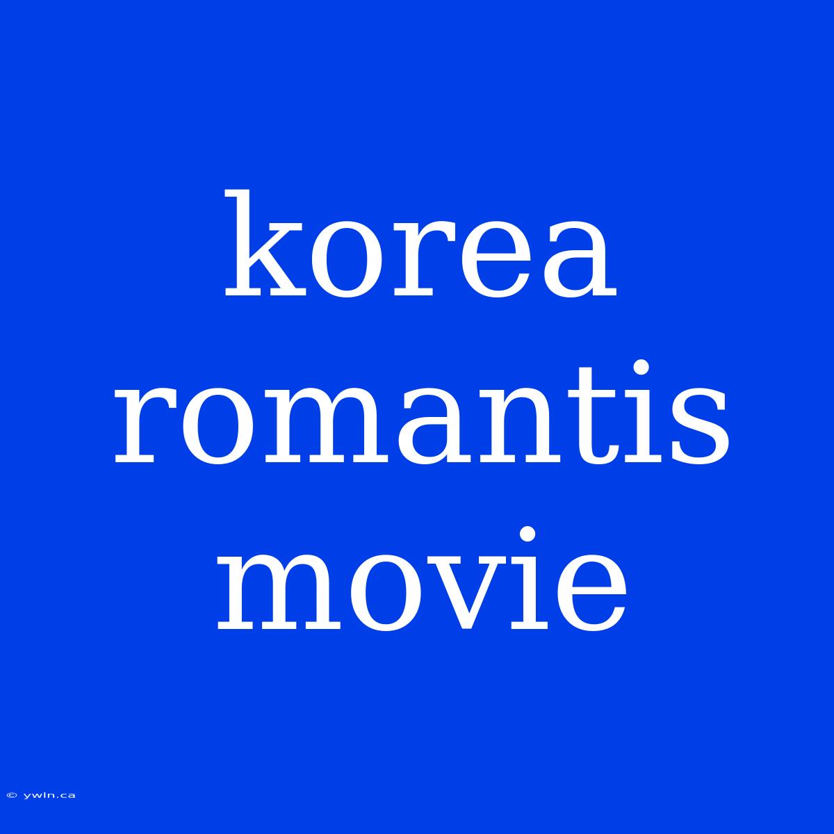 Korea Romantis Movie