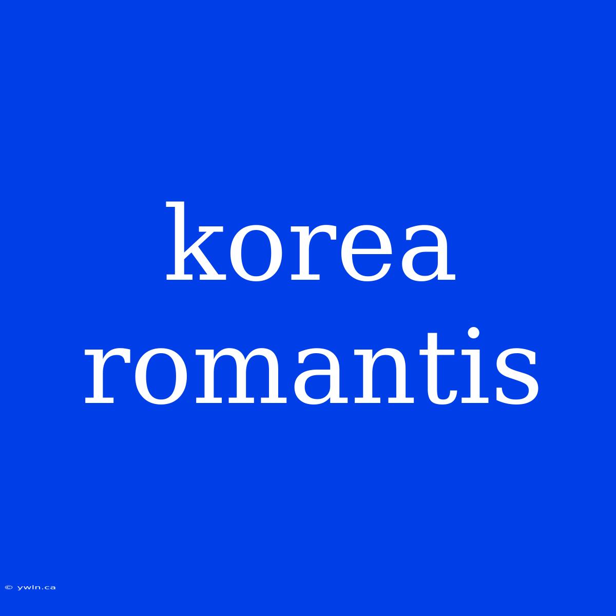 Korea Romantis