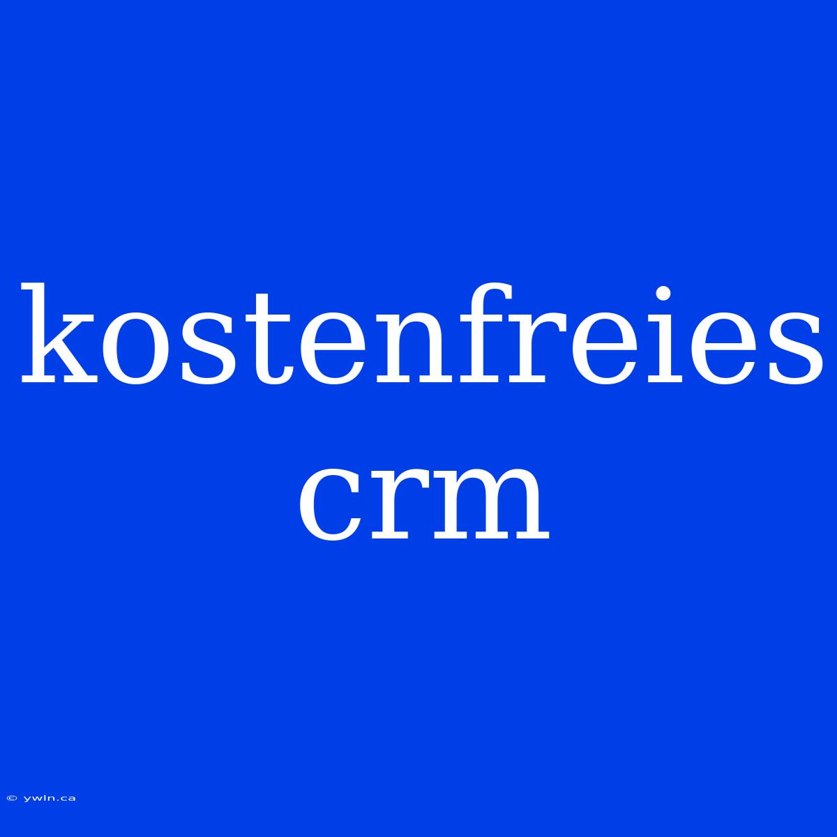 Kostenfreies Crm