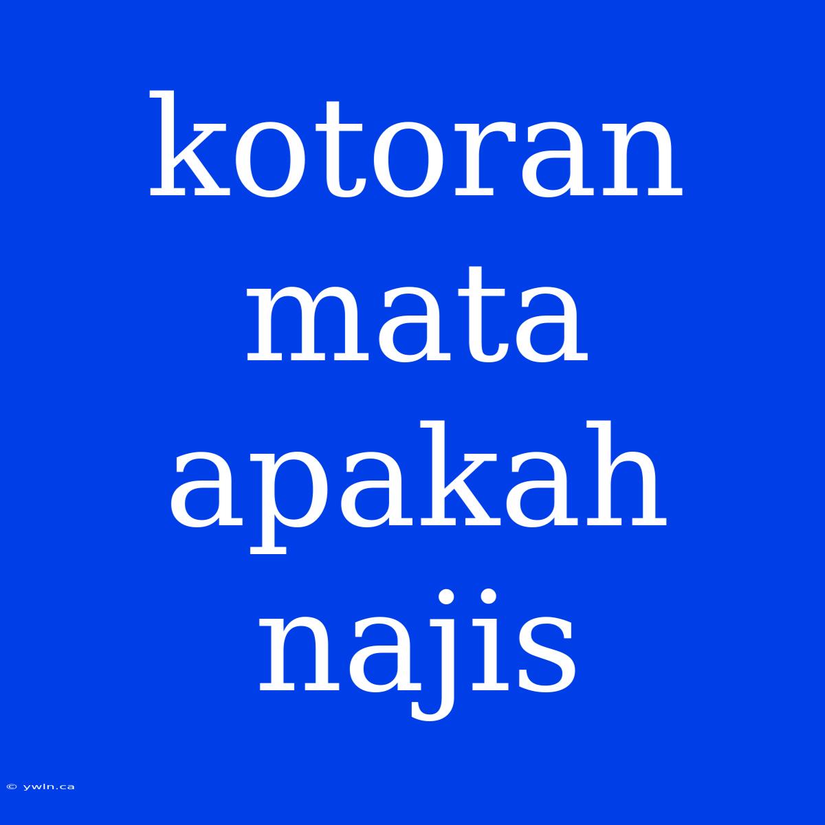 Kotoran Mata Apakah Najis