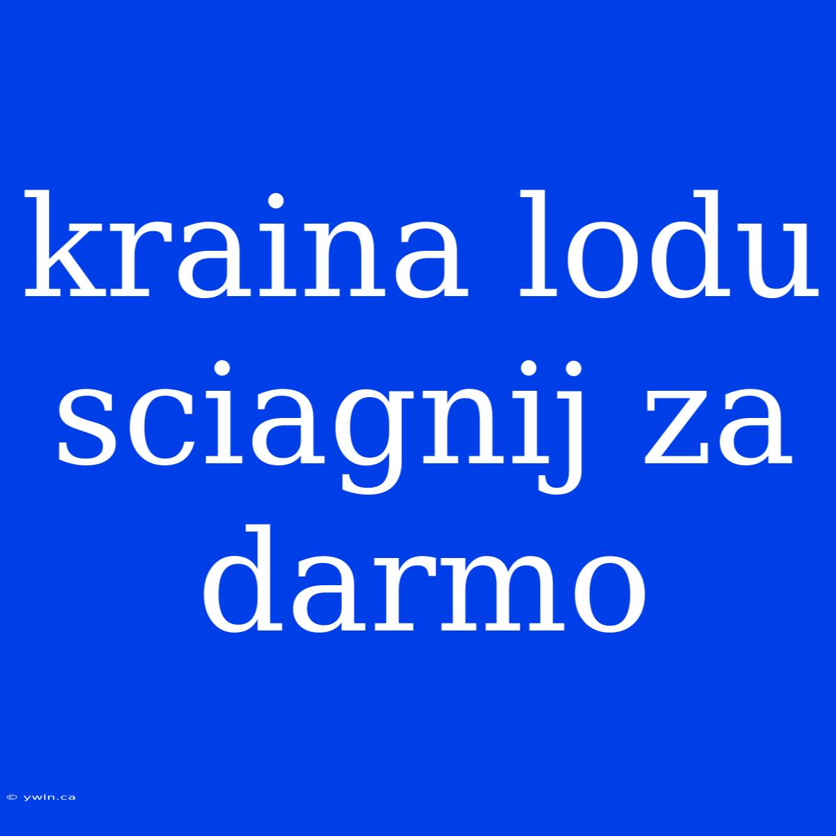 Kraina Lodu Sciagnij Za Darmo