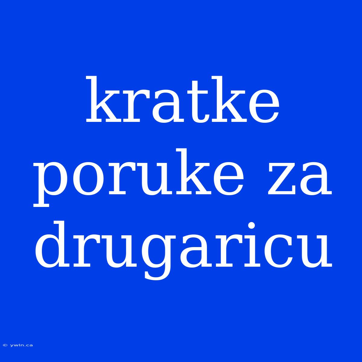 Kratke Poruke Za Drugaricu