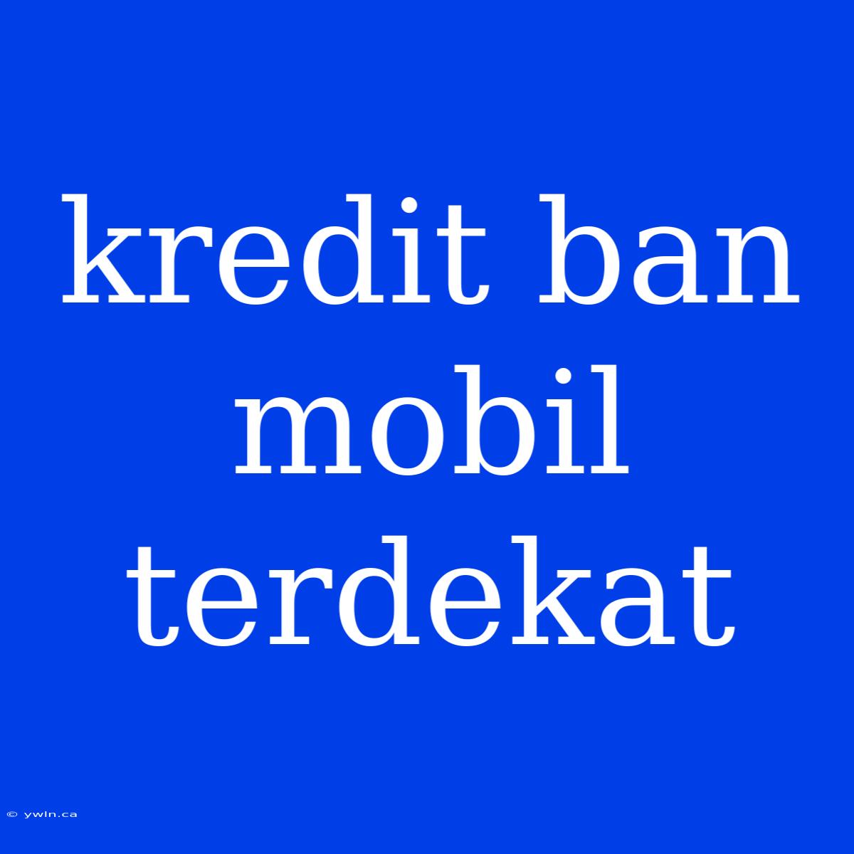 Kredit Ban Mobil Terdekat