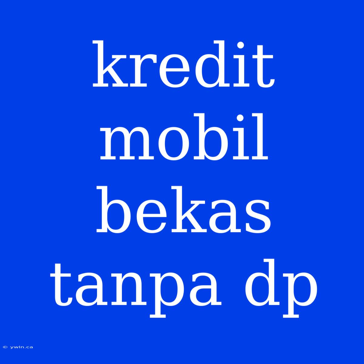 Kredit Mobil Bekas Tanpa Dp