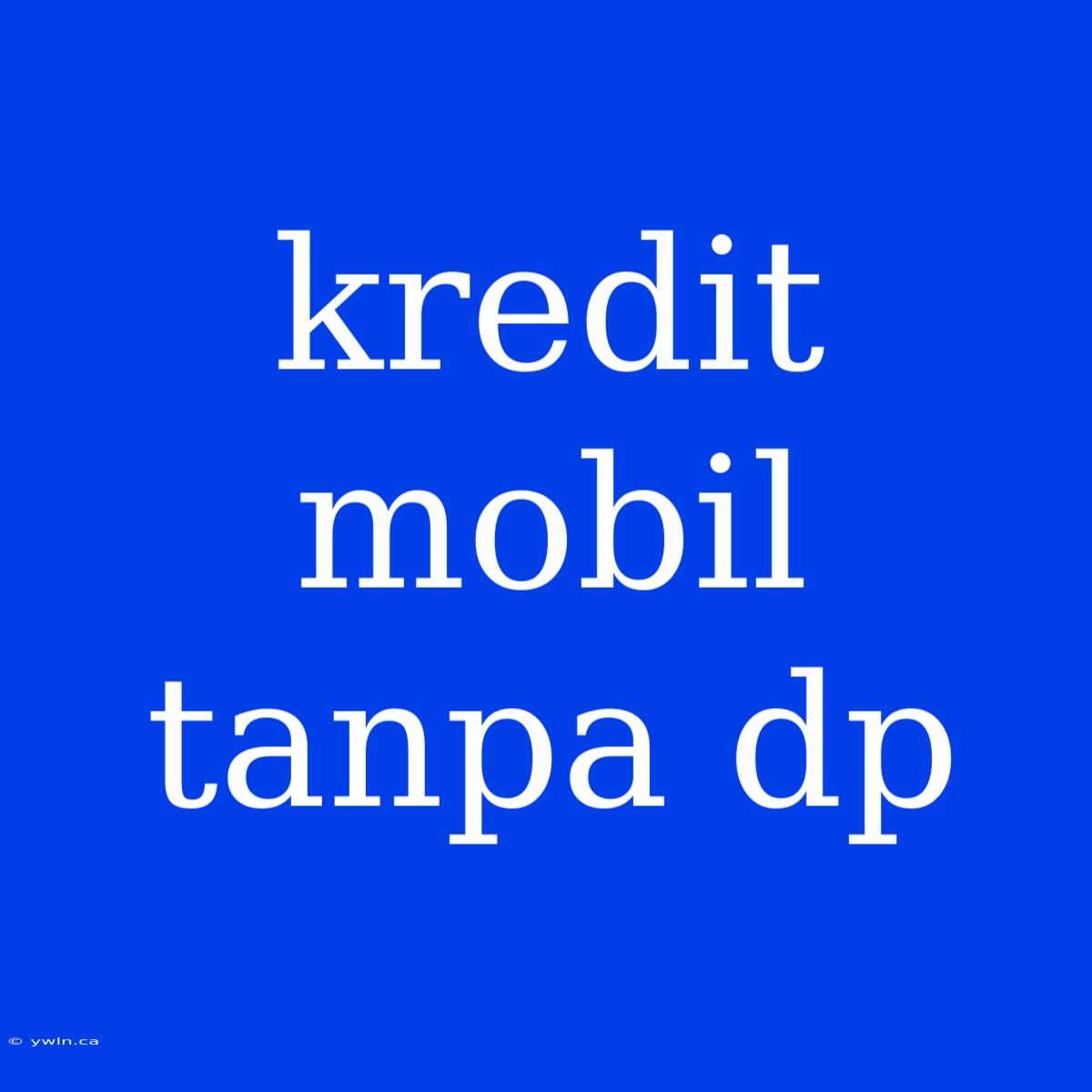 Kredit Mobil Tanpa Dp